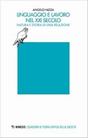 Angelo NIZZA, LINGUAGGIO e LAVORO nel XXI secolo. Natura e storia di una RELAZIONE, Mimesis, Milano-Udine 2020