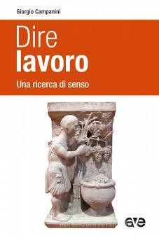 CAMPANINI, Dire LAVORO. Una ricerca di SENSO