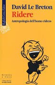 D. Le BRETON, Ridere. ANTROPOLOGIA dell’homo RIDENS, Raffaello Cortina, Milano 2019, 253 pp. 