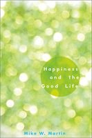 Mike W. Martin, Happiness and the Good Life, Oxford University Press, New York 2012, pp. xiii + 230.