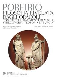 Porfirio, Filosofia rivelata dagli oracoli, con tutti i frammenti di magia, stregoneria, teosofia e teurgia, testi greci e latini a fronte, a cura di G. Girgenti e G. Muscolino, Bompiani, Milano 2011