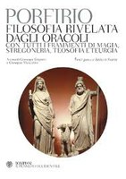 Porfirio, Filosofia rivelata dagli oracoli, con tutti i frammenti di magia, stregoneria, teosofia e teurgia, testi greci e latini a fronte, a cura di G. Girgenti e G. Muscolino, Bompiani, Milano 2011