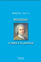 Roberto Gatti, Rousseau. Il male e la politica, Studium, Roma 2012