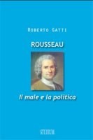 Roberto Gatti, Rousseau. Il male e la politica, Studium, Roma 2012