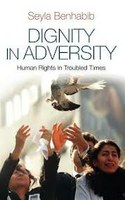 Sheila BENHABIB, Dignity in Adversity. Human Rights in Troubled Times, Polity, Cambridge 2011