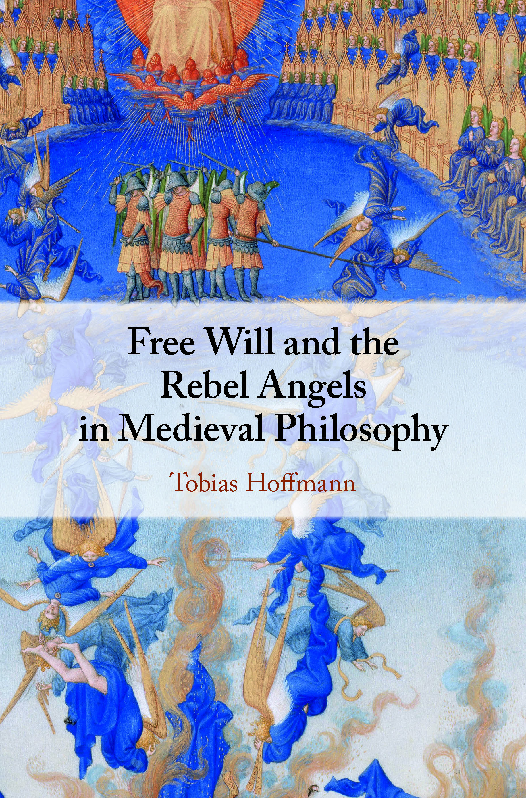 Tobias HOFFMANN, Free WILL and the Rebel ANGELS in Medieval Philosophy, Cambridge University Press, Cambridge 2020