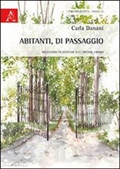Carla DANANI, Abitanti, di passaggio. Riflessioni filosofiche sull'abitare umano