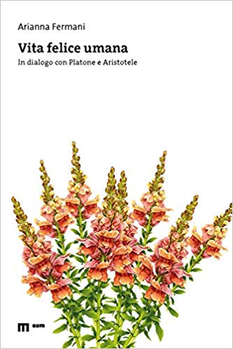 Arianna FERMANI, Vita felice umana. In dialogo con Platone e Aristotele