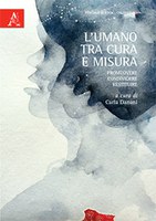 Carla DANANI (a cura di), L’umano tra CURA e MISURA