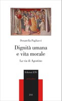 Donatella PAGLIACCI, Dignità UMANA e vita MORALE. La via di AGOSTINO