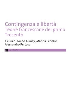G. Alliney, M. Fedeli, A. Pertosa (a cura di), Contingenza e libertà. Teorie francescane del primo Trecento, Eum, Macerata 2012