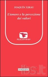 Joaquín XIRAU, L’amore e la percezione dei valori, a cura di Nunzio Bombaci, Morcelliana, Brescia 2012