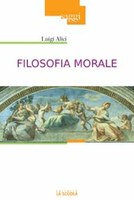 Luigi Alici, Filosofia morale, La Scuola, Brescia 2011, pp. 400.