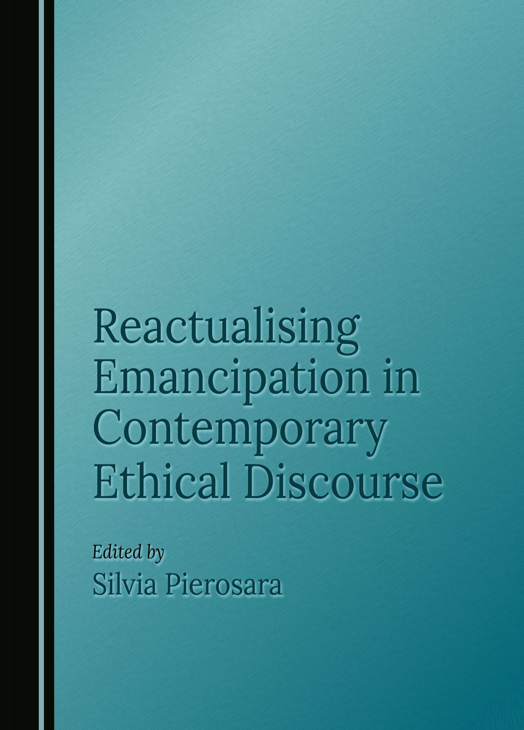 PIEROSARA (a cura di), Reactualising EMANCIPATION. New Perspectives in Contemporary ETHICAL Discourse