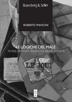 Roberto MANCINI, Le logiche del male. Teoria critica e rinascita della società, Rosenberg & Sellier, Torino 2012