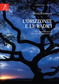 S. Pierosara, L’orizzonte e le radici. Sul riconoscimento del legame comunitario, Aracne, Roma 2011, pp. 244.