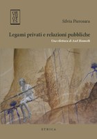 Silvia PIEROSARA, Legami privati e relazioni pubbliche. Una rilettura di Axel Honneth